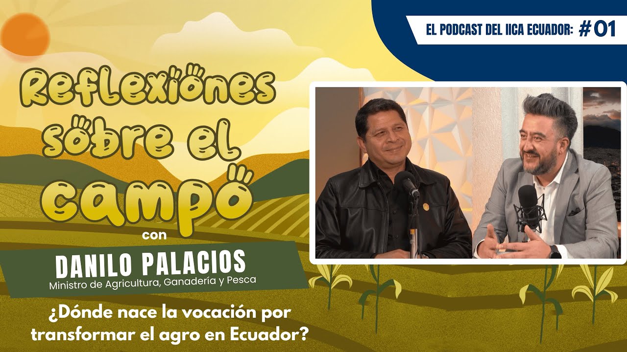Reflexiones sobre el campo Ep. 1 - ¿Dónde nace la vocación por transformar el agro en Ecuador?