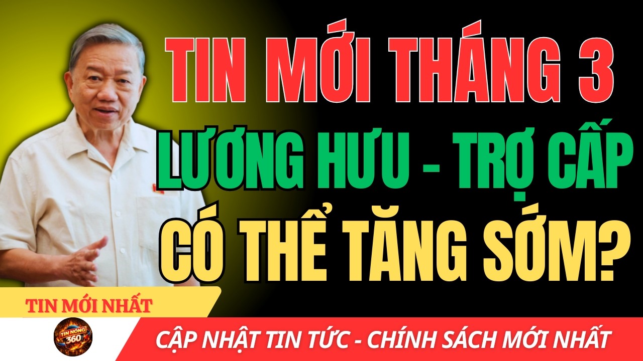 LƯƠNG CƠ SỞ – LƯƠNG HƯU – TRỢ CẤP XÃ HỘI: THÁNG 3 NÀY CÓ TĂNG KHÔNG?