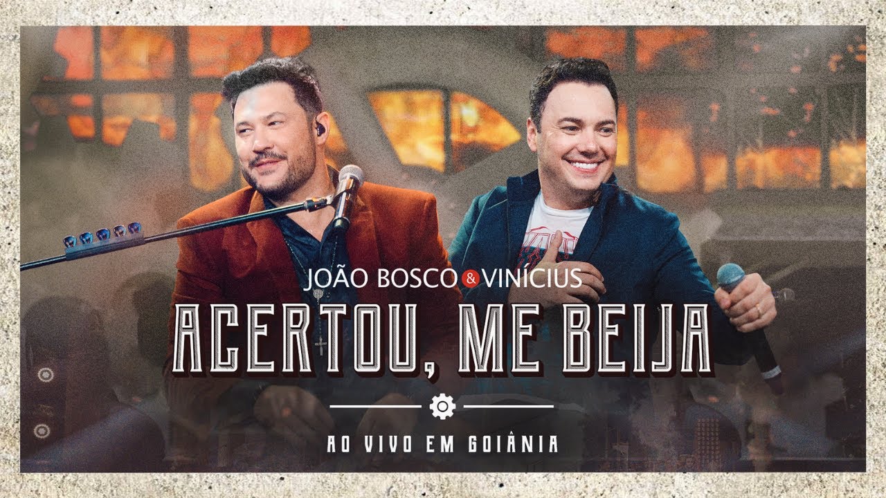 Jo&atilde;o Bosco & Vinicius - Acertou, Me Beija ! (Ao Vivo em Goi&acirc;nia)