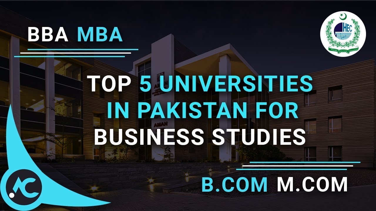 Top 5 Universities in Pakistan For Business Studies  (BBA, MBA, B.Com, M.Com...)