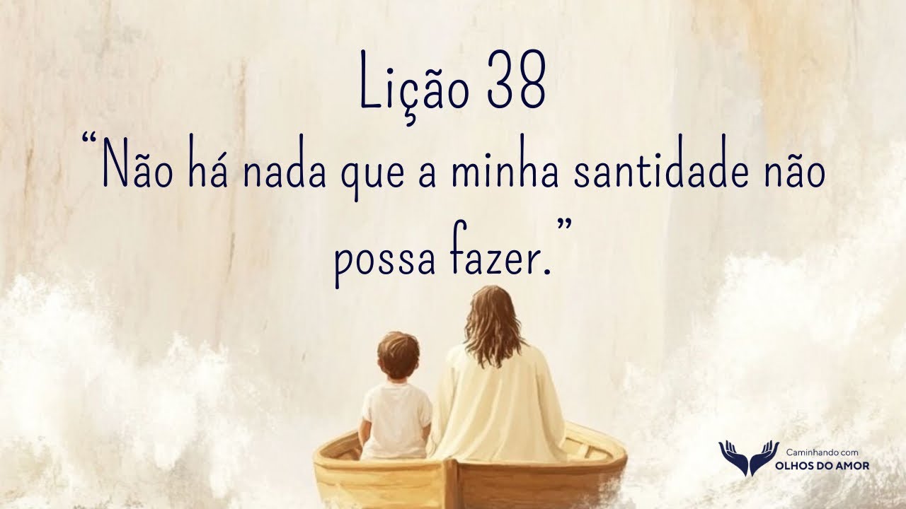 Lição 38 | Livro de Exercícios | Um Curso em Milagres (UCEM)