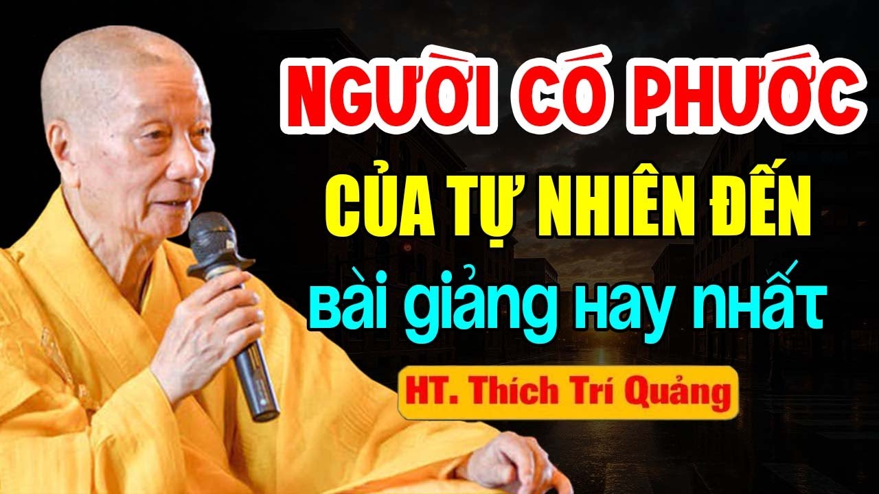 NGƯỜI CÓ PHƯỚC CỦA TỰ NHIÊN ĐẾN | HT  Thích Trí Quảng