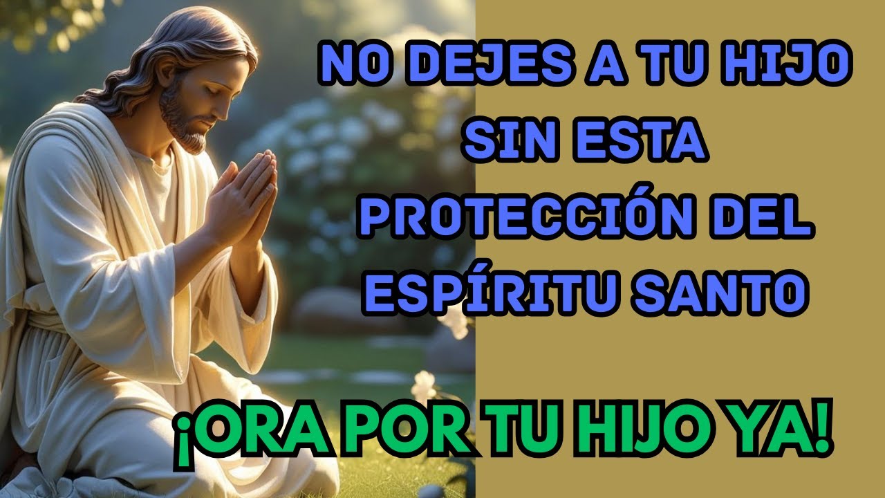 👉 “PODEROSA ORACIÓN AL ESPÍRITU SANTO PARA PROTEGER A TU HIJO DE TODO MAL”