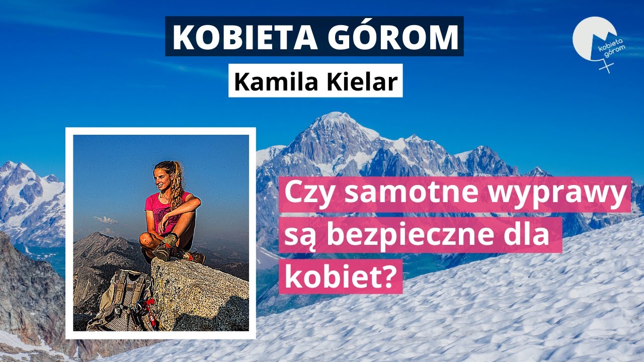 Rozmowa LIVE z Kamilą Kielar &ndash; Czy samotne wyprawy są bezpieczne dla kobiet?