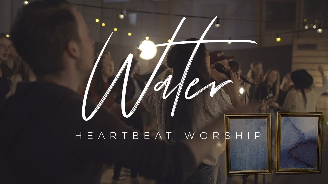 Water - Heartbeat Worship