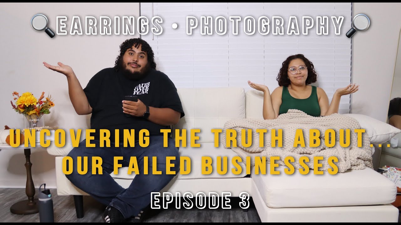 Uncovering the Truth...About our FAILED Businesses! - Episode 3