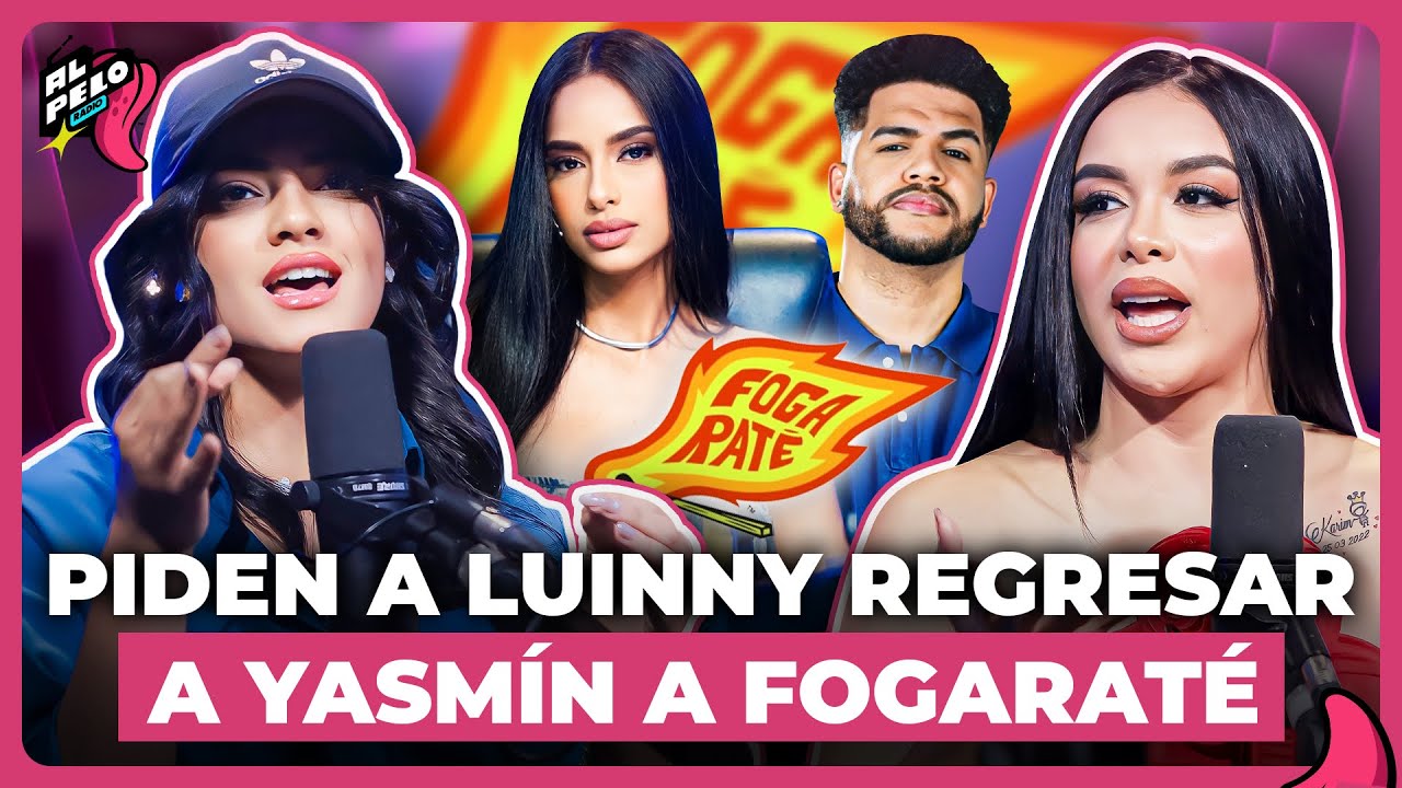 PIDEN A LUINNY REGRESAR A YASMÍN A FOGARATÉ “MERISA Y ANAKARINA LE TIRAN FLORES”