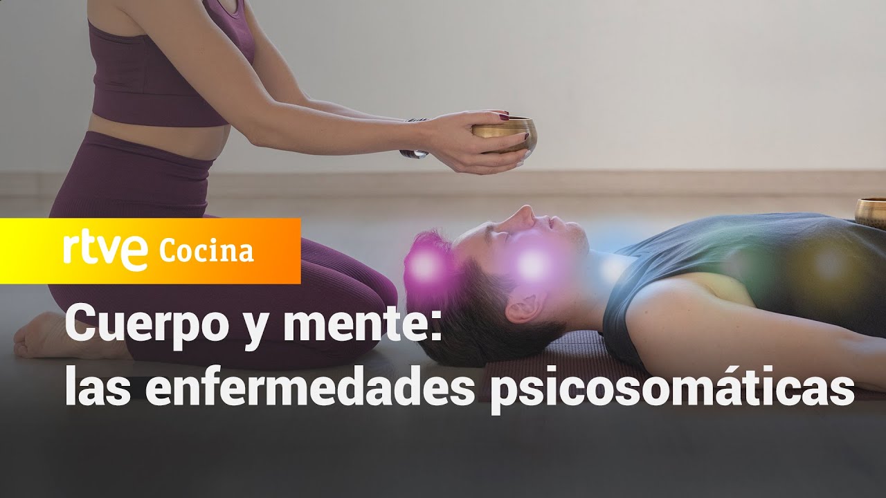 Cuerpo y mente: las enfermedades psicosom&aacute;ticas - Saber Vivir | RTVE Cocina