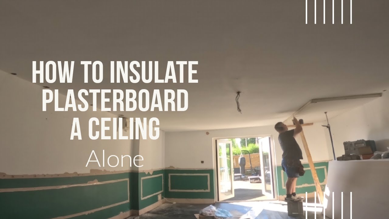How To Insulate Plasterboard A Ceiling Alone