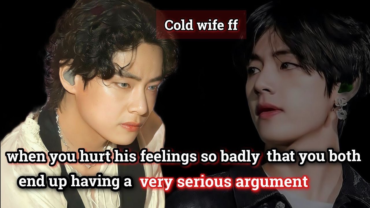 taehyung ff // when she hurt his feelings so badly //cold wife FF series