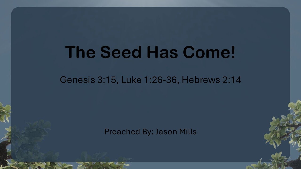 The Seed Has Come! | Genesis 3:15; Luke 1:26-36; Hebrews 2:14 | 12/21/25