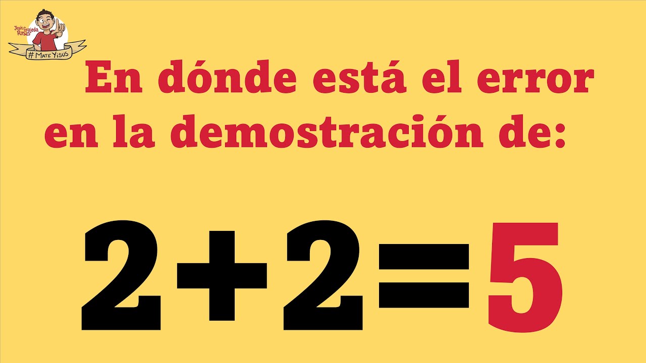 Te explico el error en la demostración de: 2 + 2 = 5.
