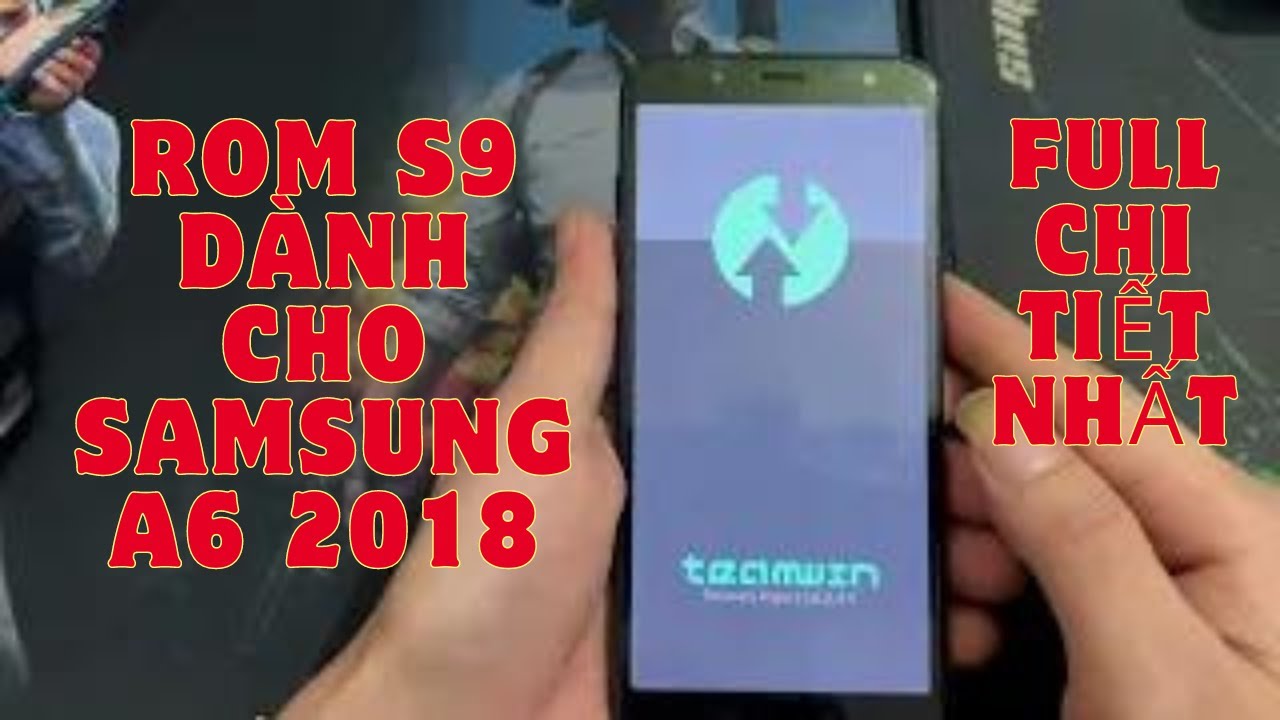 Cách cài rom Samsung S9 cho điện thoại Samsung Galaxy A6 2018