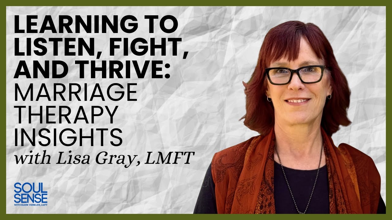 Learning to Listen, Fight, and Thrive: Marriage Therapy Insights | Lisa Gray