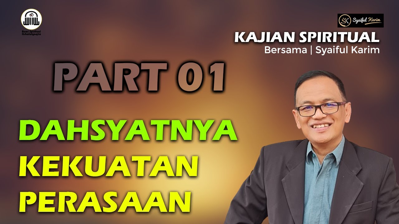 KAJIAN SPIRITUAL | DAHSYATNYA KEKUATAN PERASAAN | Part 01 | SYAIFUL KARIM | BSI