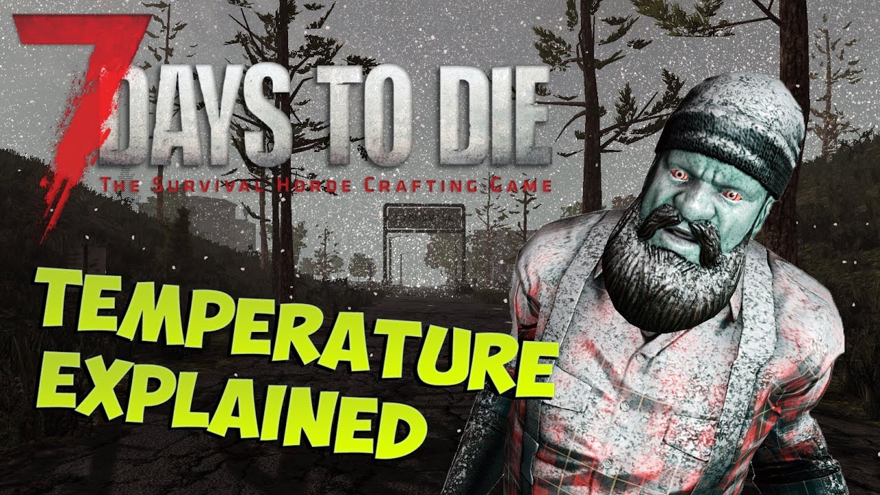 7 Days to Die Temperature Guide | Effects and how to avoid them | 7 Days to Die Temperature Tutorial