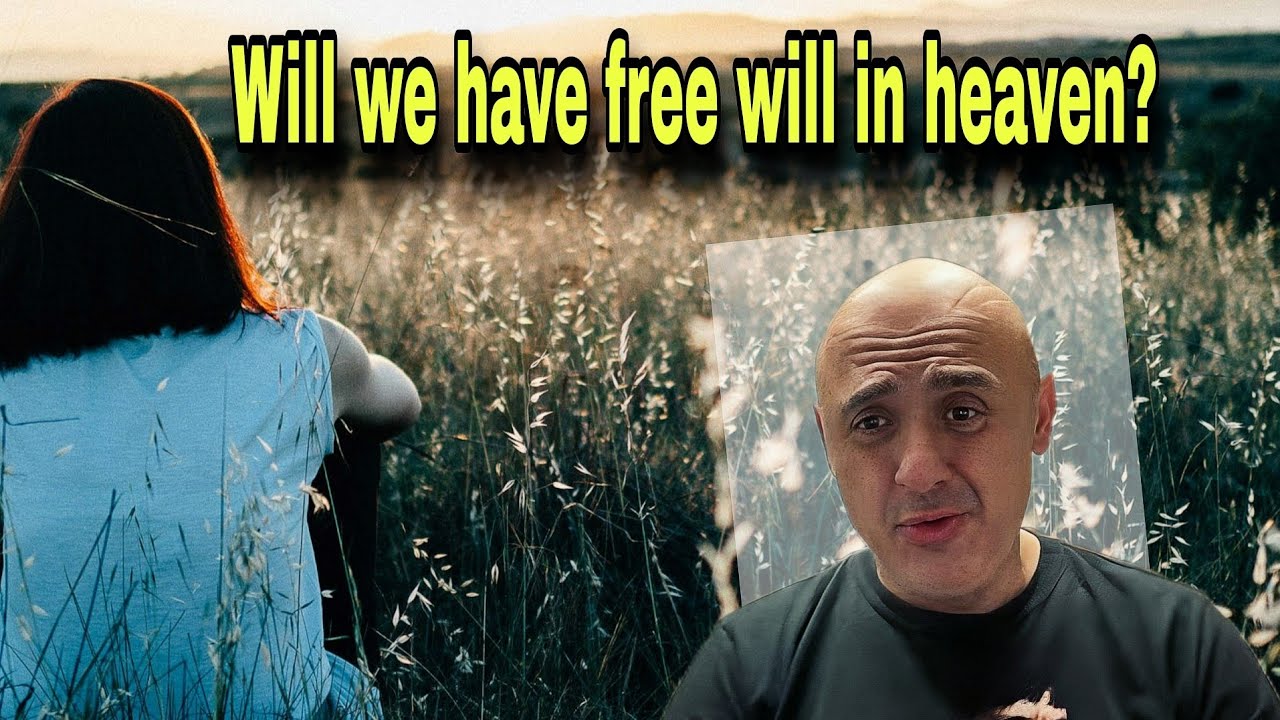 Do we have Free Will in Heaven? Sam Shamoun