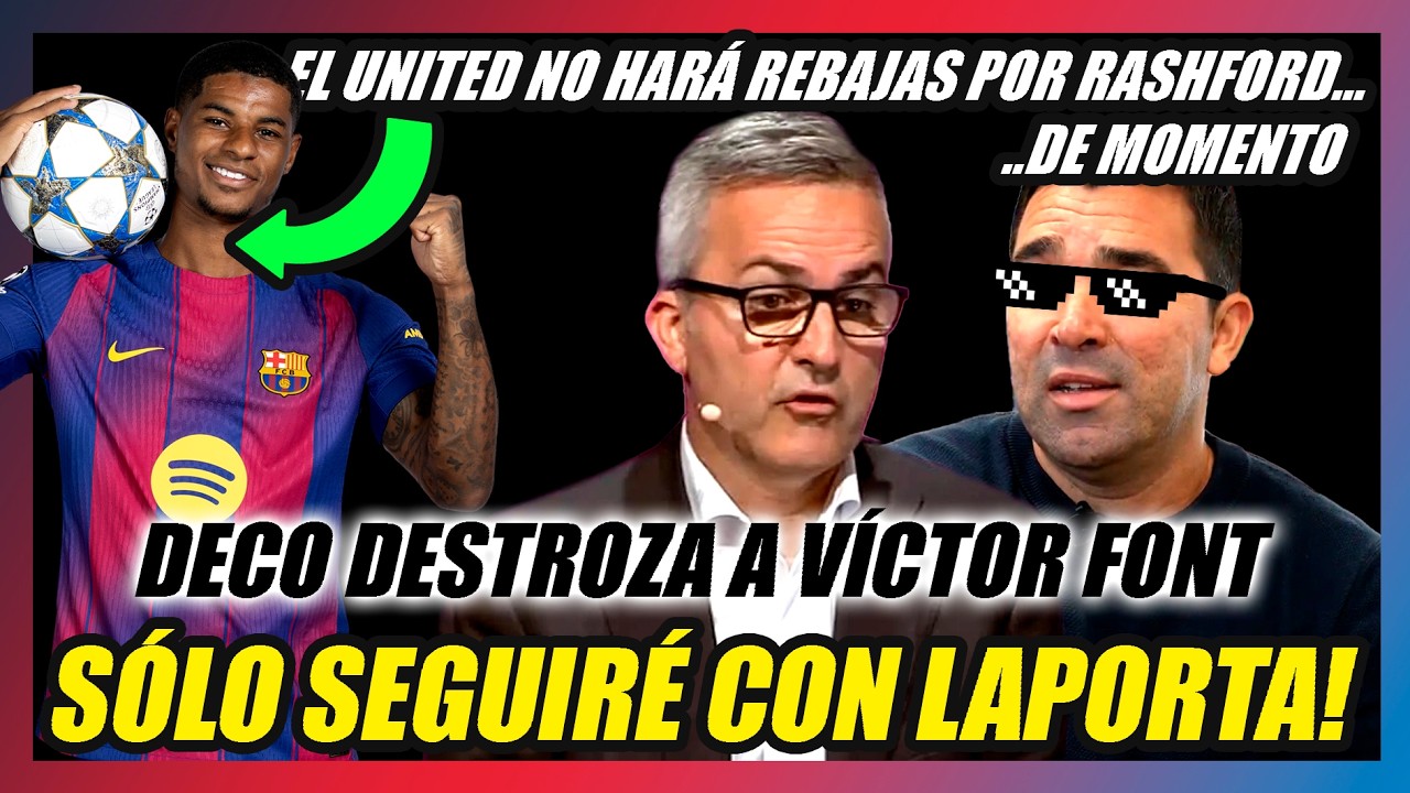 🔥DECO DESTROZA A VÍCTOR FONT: O LAPORTA...O ME LARGO!!🔥EL MANCHESTER UNITED APRIETA POR RASHFORD!!🔥