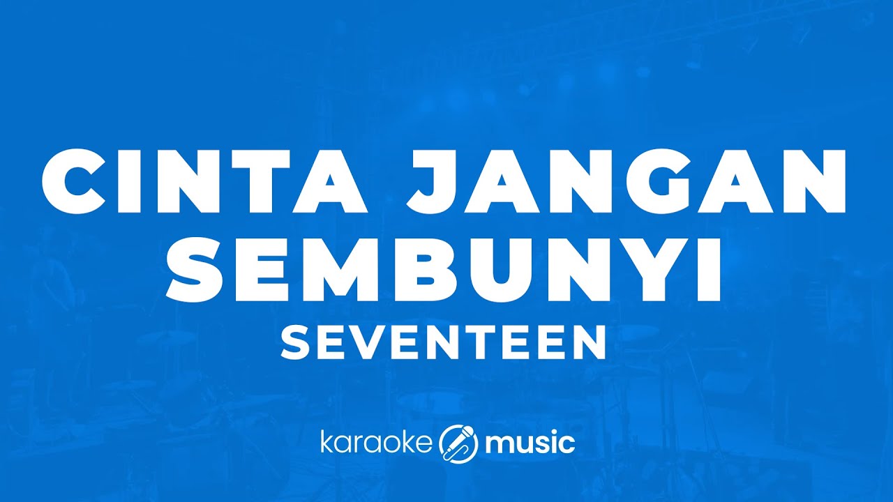 Cinta Jangan Sembunyi - Seventeen (KARAOKE VERSION)
