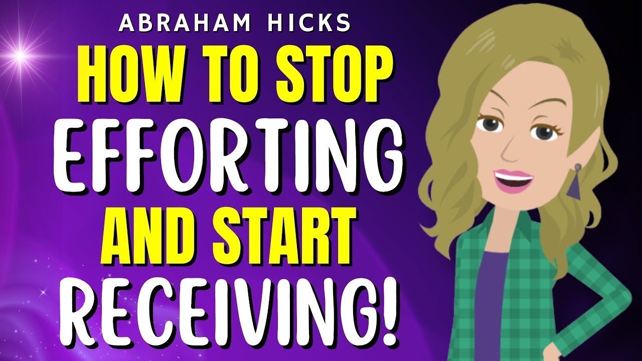 How To Stop EFFORTING And Start RECEIVING 🌸💛 Abraham Hicks