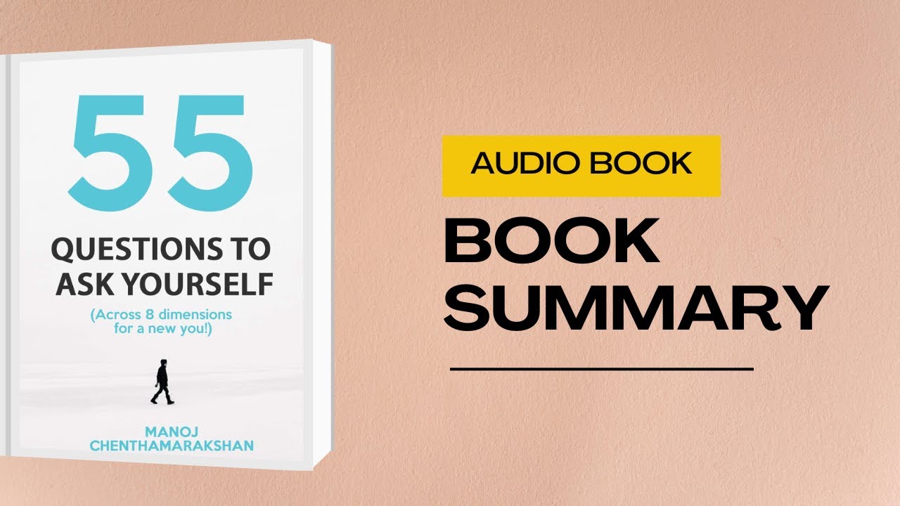 55 Questions to Ask Yourself by Manoj Chenthamarakshan | Book Summary and Audio Book
