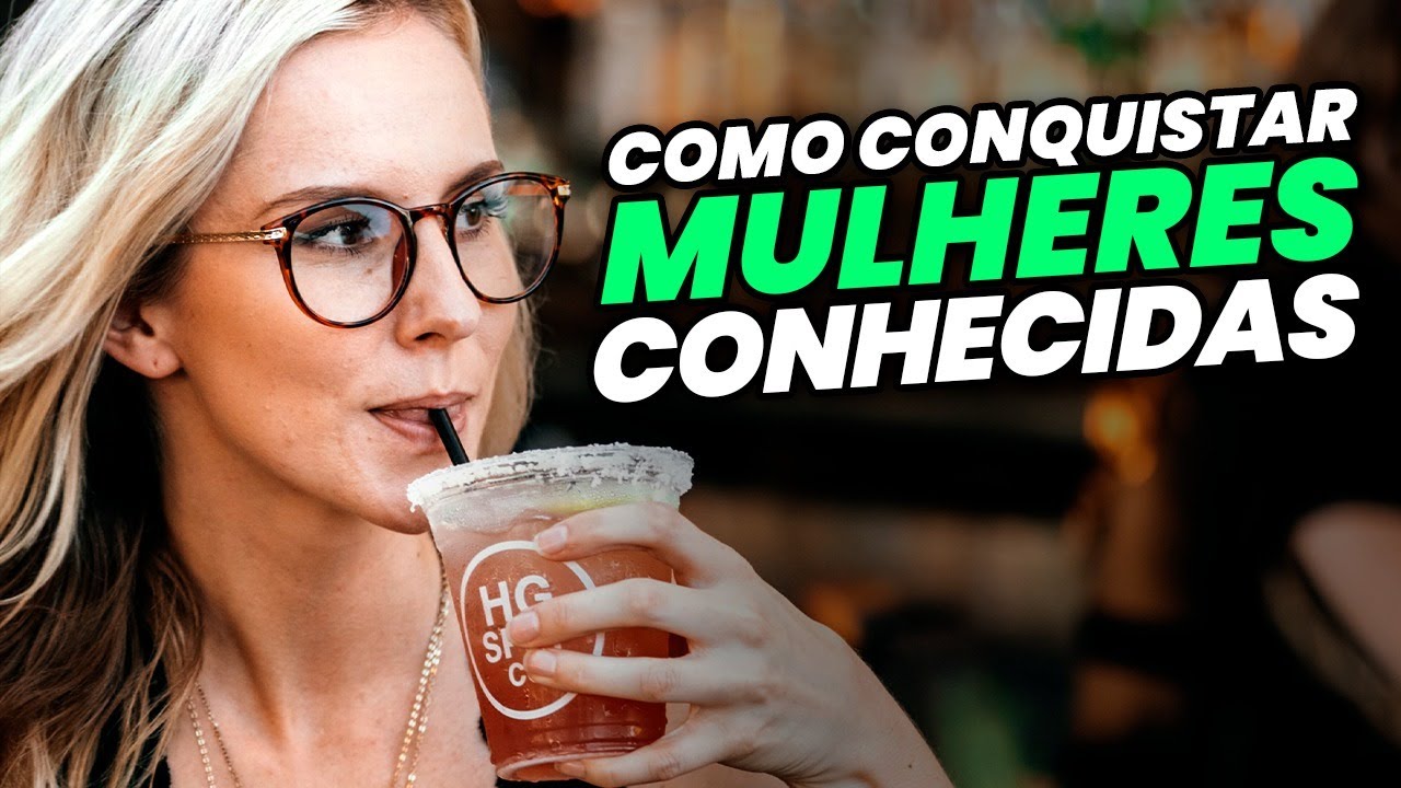 3 ESTRAT&Eacute;GIAS PARA GERAR ATRA&Ccedil;&Atilde;O EM MULHERES CONHECIDAS