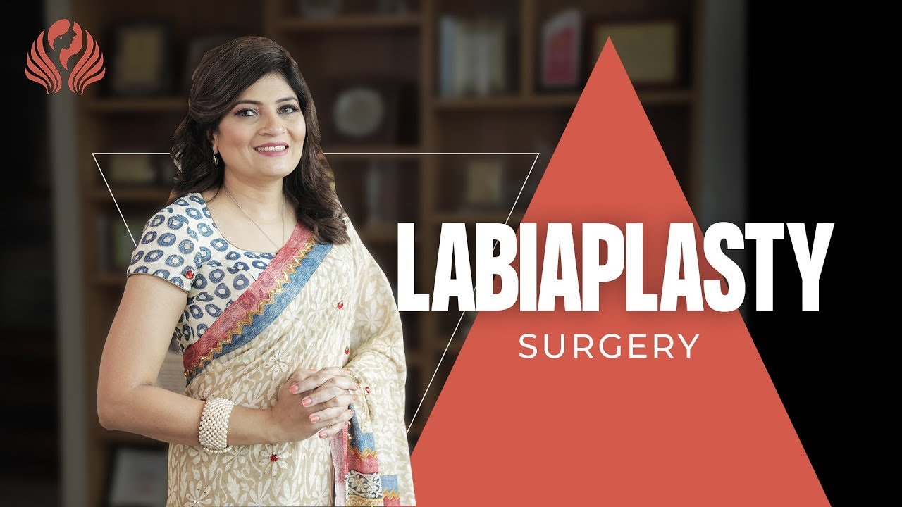 Everything about Labiaplasty Surgery | Labiaplasty Surgery in Mumbai | Dr. Chaitali Trivedi