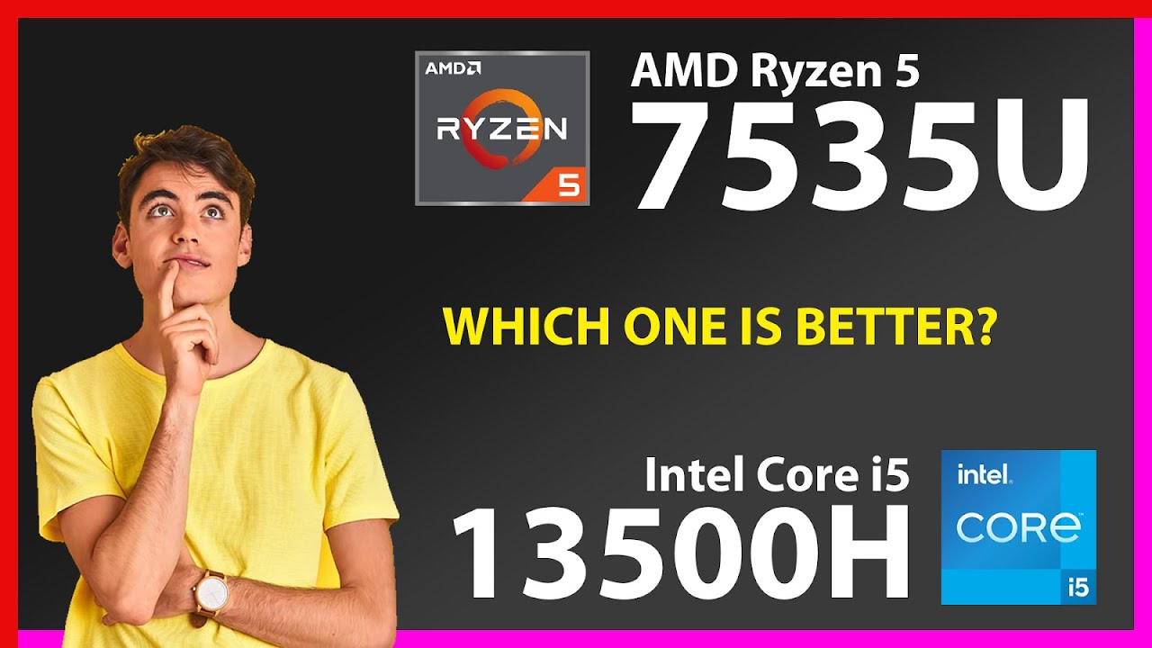 AMD Ryzen 5 7535U vs INTEL Core i5 13500H Technical Comparison