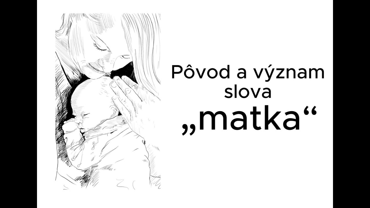 Pôvod a význam slova matka (Matka v slovanskom chápaní)