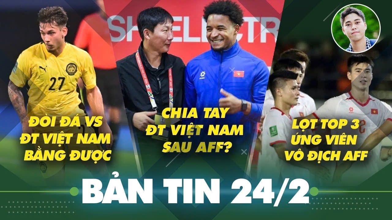 Tin sáng 24/2: Thực hư thầy Kim chia tay ĐT Việt Nam sau AFF Cup 2026, Sao nhập tịch Malaysia đòi đá