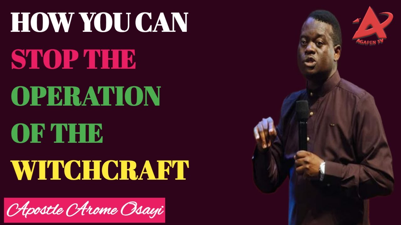 How You Can Stop The Operation Of The witchcraft_Apostle Arome Osayi