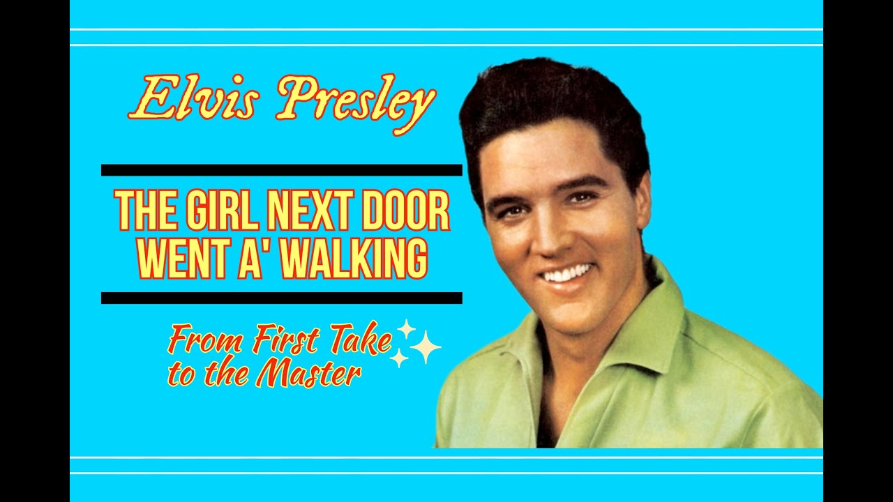 Elvis Presley - The Girl Next Door Went A' Walking - From First Take to the Master