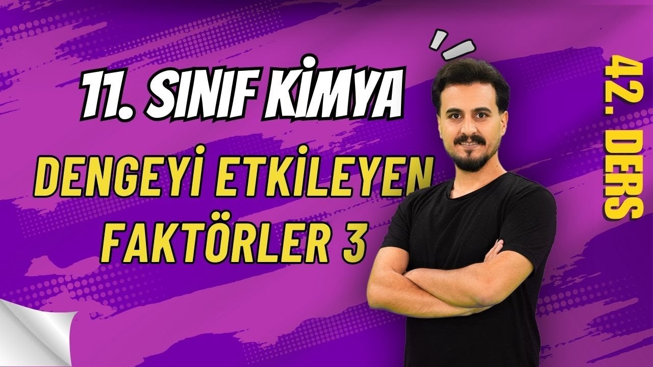 11. Sınıf Kimya | Dengeyi Etkileyen Faktörker-3  | 42. Ders | 