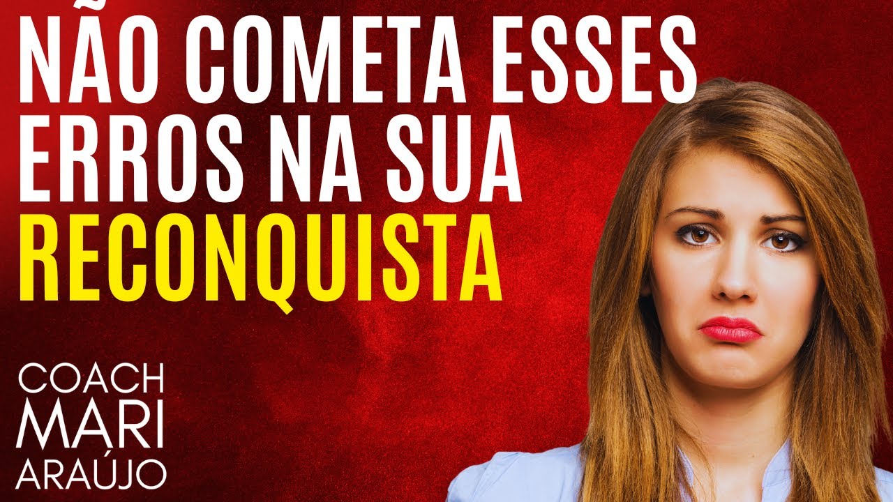 Não faça isso se você deseja Reconquistar sua EX