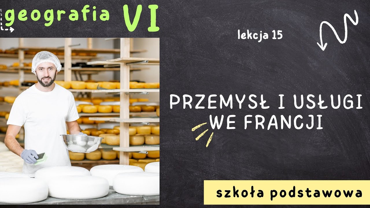 Geografia 6 [Lekcja 15 - Przemysł i usługi we Francji]