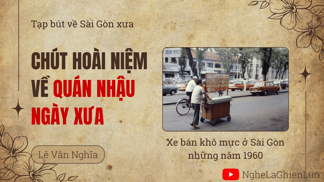 Chút hoài niệm về quán nhậu ngày xưa – Lê Văn Nghĩa | Tạp bút về Sài Gòn xưa