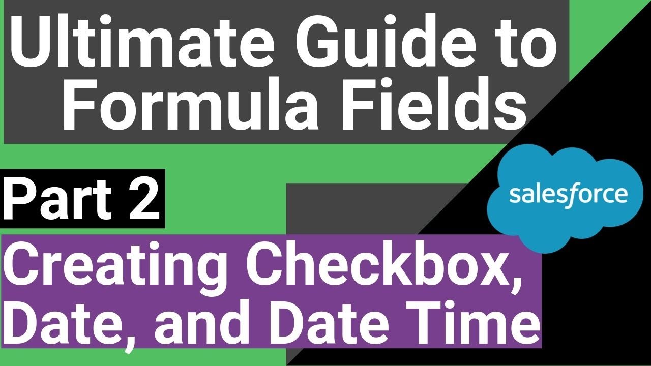 Salesforce Creating Checkbox, Date, Date Time Fields | Ultimate Guide to Formula Fields #2