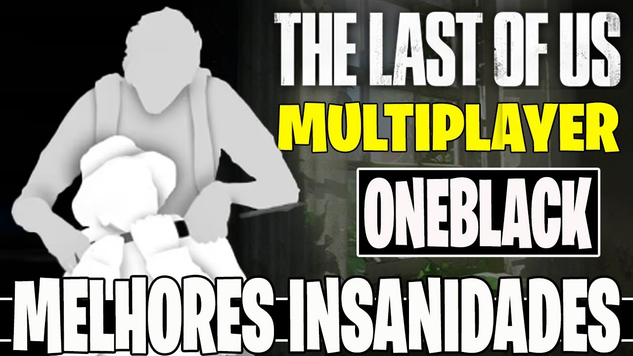 The Last of Us Multiplayer #7 Oneblack m&ecirc;s da Mulher 