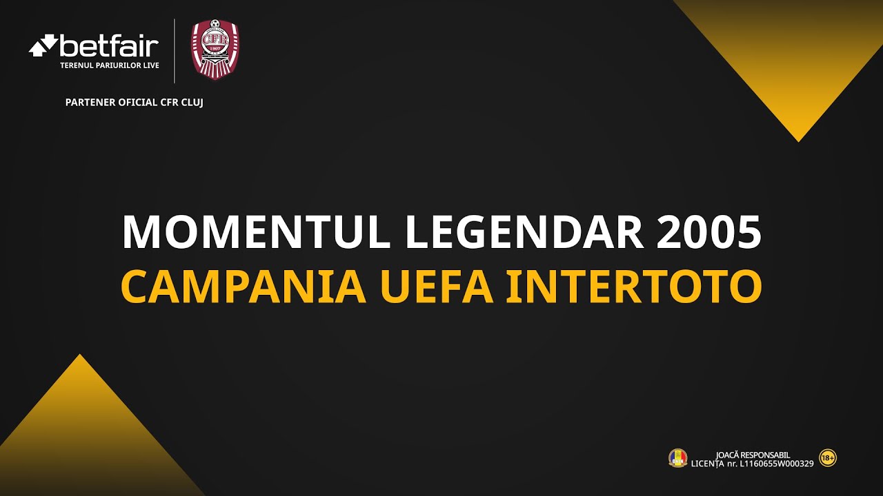 CFR Cluj și Betfair prezintă – MOMENTUL LEGENDAR 2005 – CAMPANIA UEFA INTERTOTO
