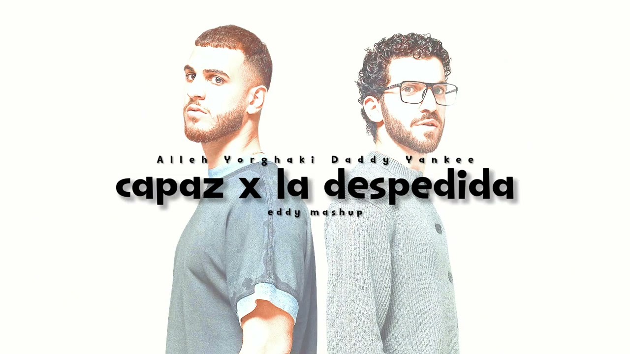 CAPAZ X LA DESPEDIDA (Alleh, Yorghaki, Daddy Yankee) [eddy mashup]