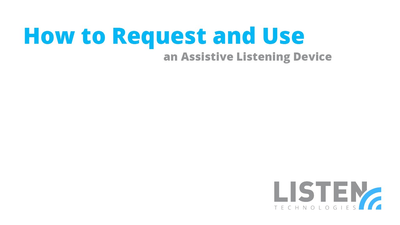 Listen Technologies - How to Request and Use an Assistive Listening Device