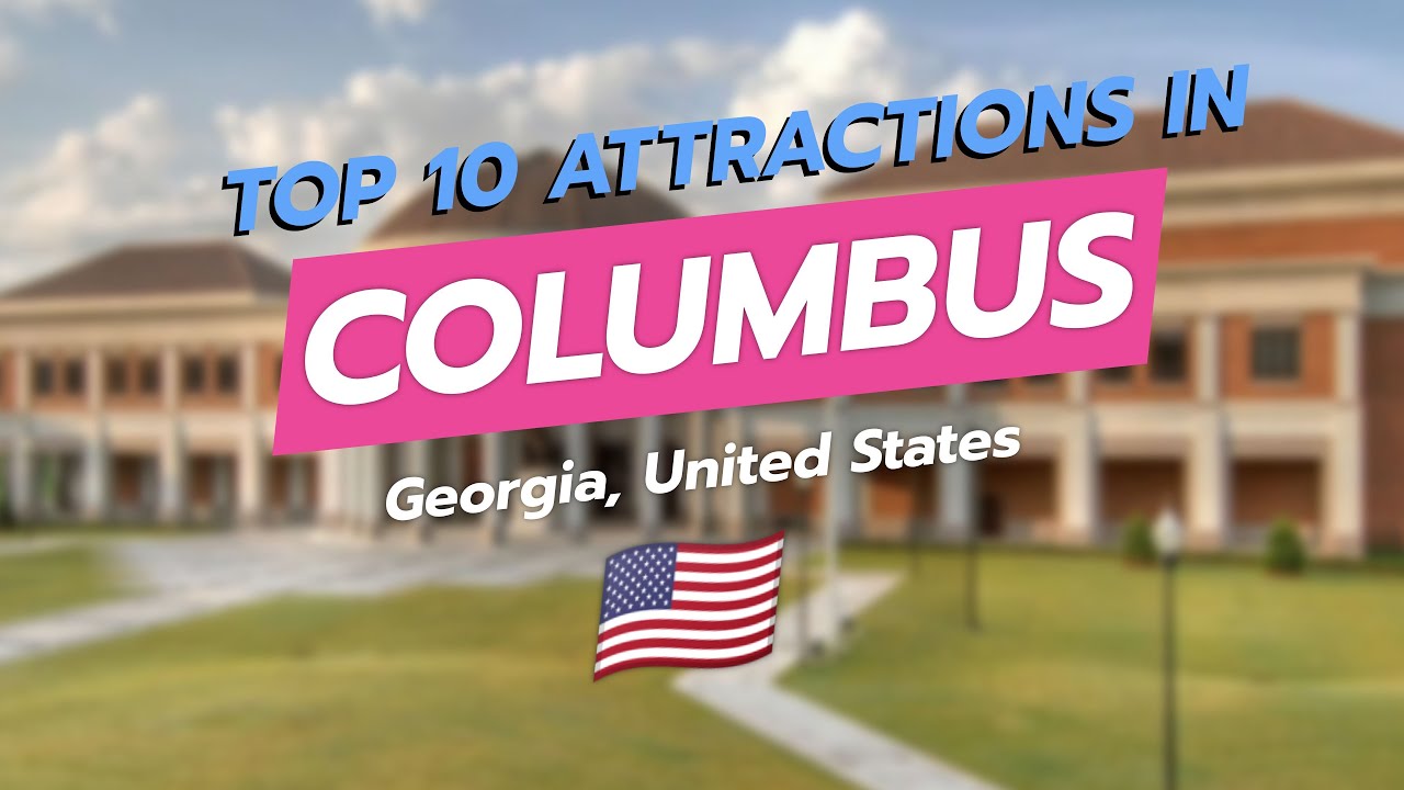Top 10 Must-See Attractions in Columbus, Georgia 🌆🎡