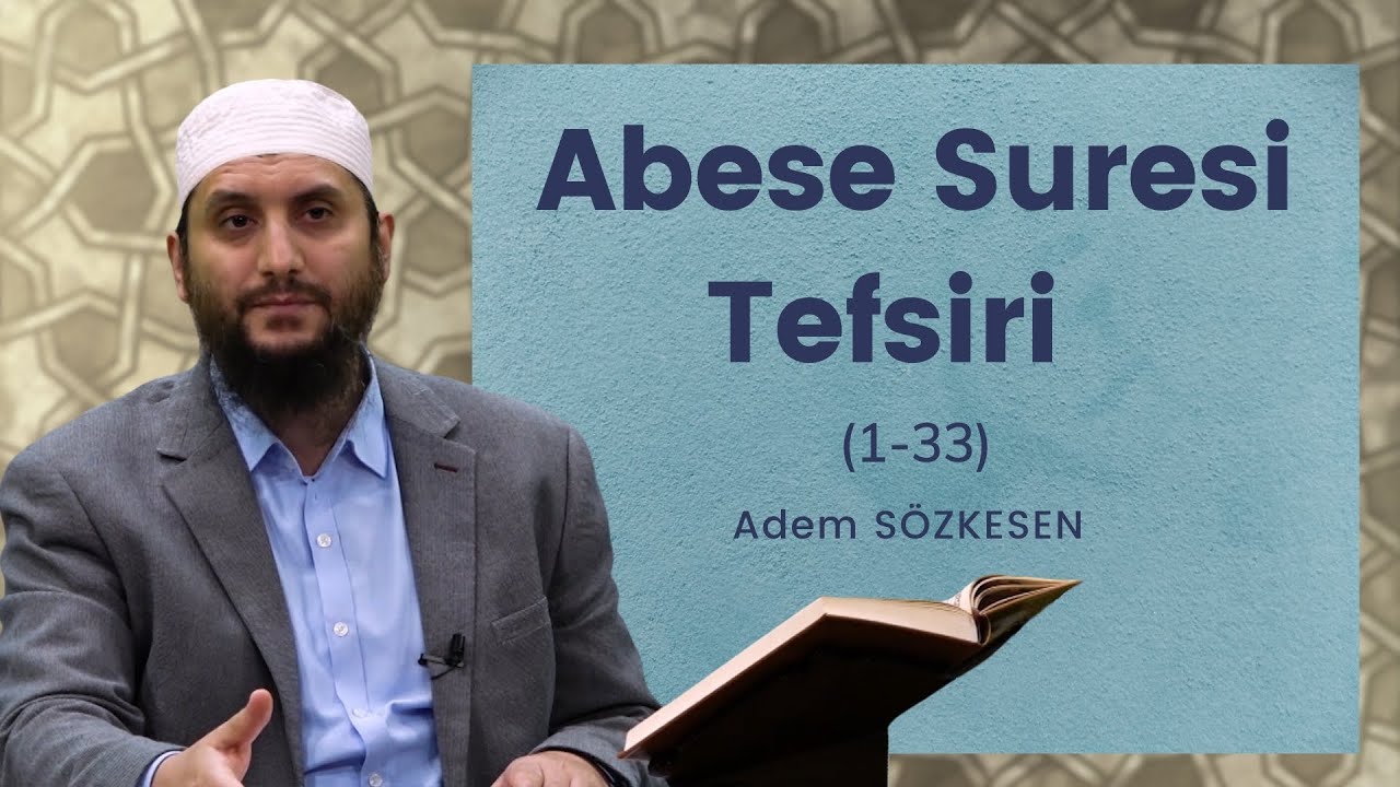 Abese Suresi Tefsiri (1-33) | Adem Sözkesen