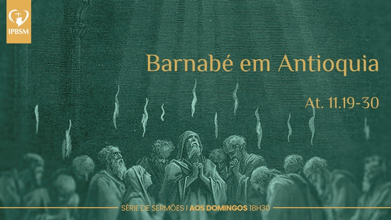 Barnabé em Antioquia -  Atos 11. 19-30 - Pr. Paulo Romão