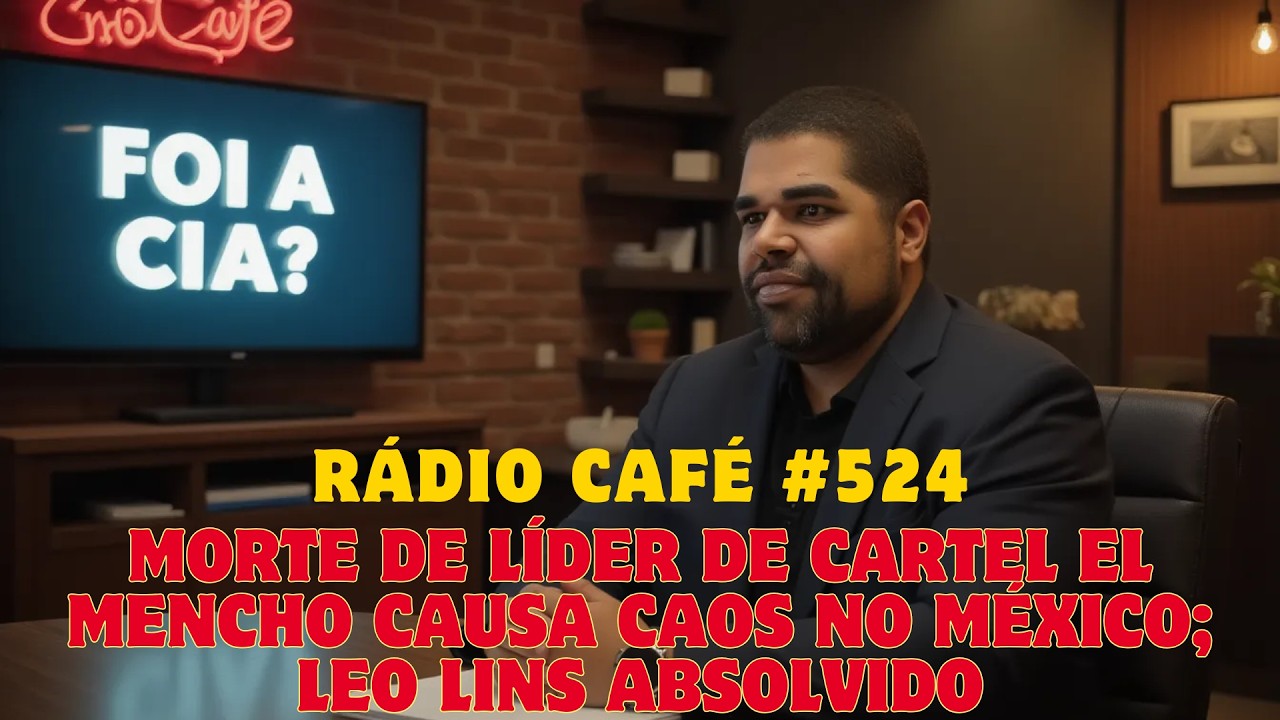 RÁDIO CAFÉ #524 - Morte de líder de cartel El Mencho causa caos no México; Leo Lins absolvido
