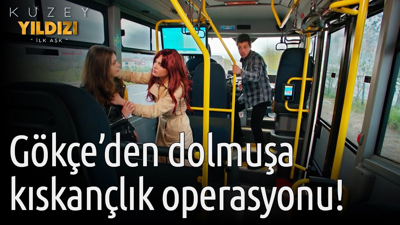 Kuzey Yıldızı İlk Aşk 63. Bölüm -  Gökçe'den Dolmuşa Kıskançlık Operasyonu!