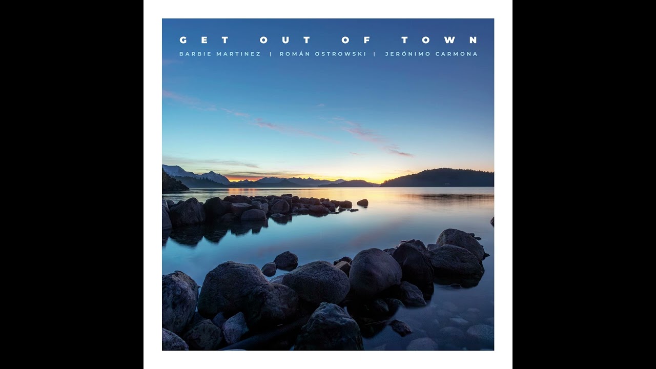 Barbie Martínez, Román Ostrowski & Jerónimo Carmona - Get Out Of Town [Full Album]