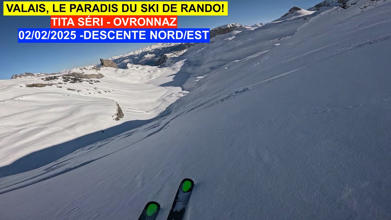 02/02/2025 - TITA SÉRI - DESCENTE NORD/EST - SKI DE RANDONNÉE - OVRONNAZ - SUISSE - VALAIS