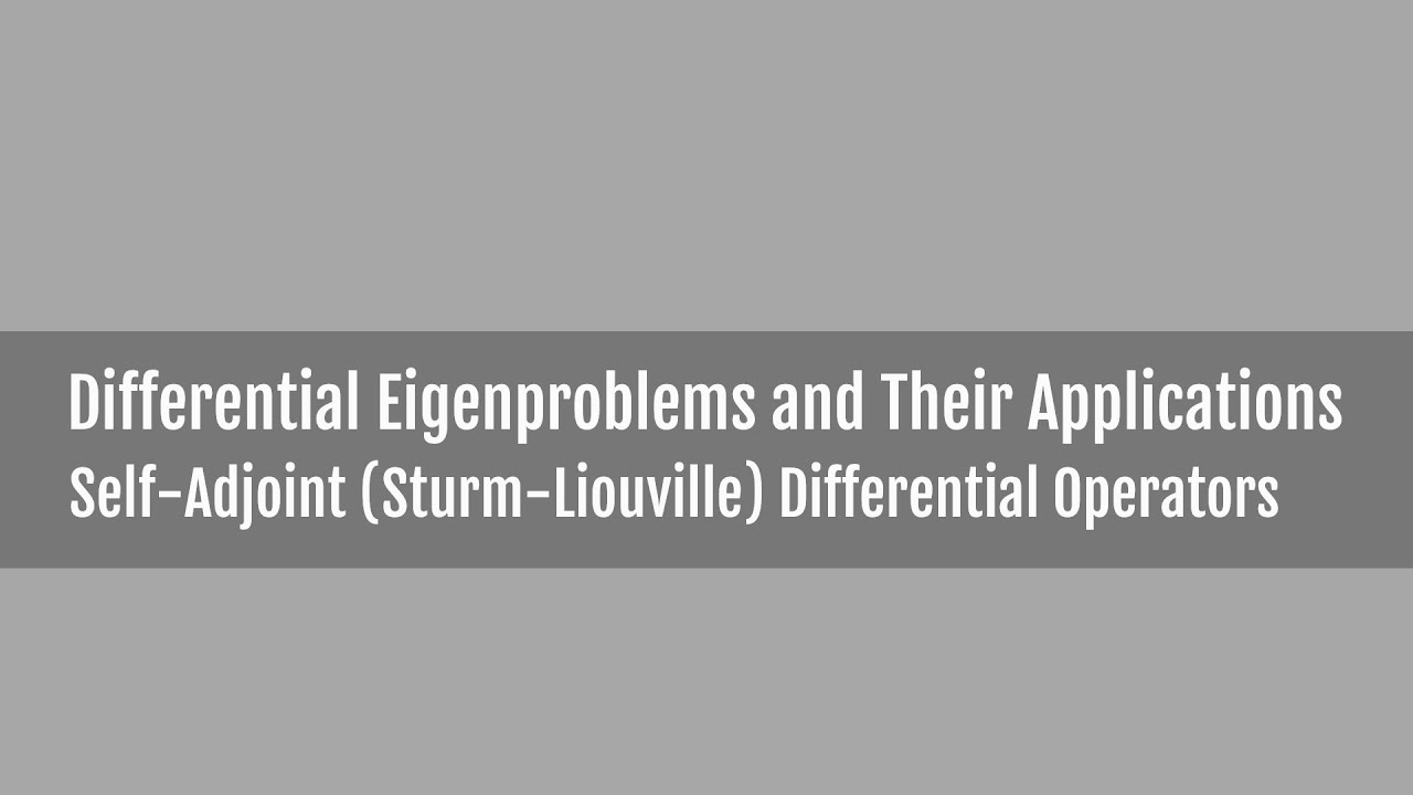 Self-Adjoint (Sturm-Liouville) Differential Operators