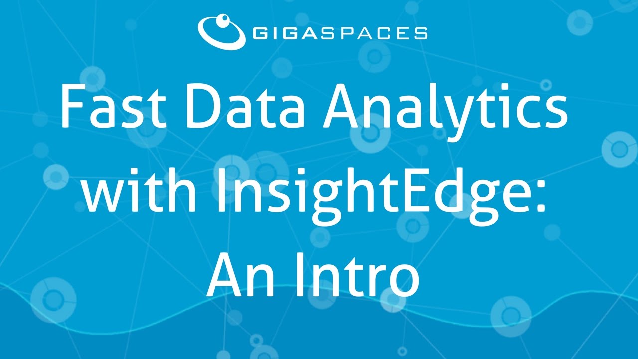 Fast Data Analytics with  InsightEdge: An Intro